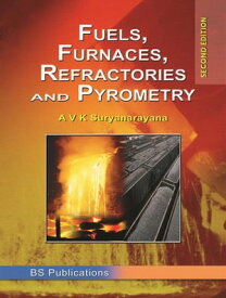 Fuels, Furnaces, Refractories and Pyrometry【電子書籍】[ A. V. K. Suryanarayana ]