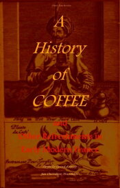 A History of Coffee and Other Refreshments in Early Modern France【電子書籍】[ Pierre Jean-Baptiste Le Grand d'Aussy ]