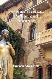 Verona, Vicenza, Padua, and Mantua【電子書籍】[ Enrico Massetti ]