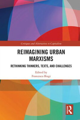 Reimagining Urban Marxisms Rethinking Thinkers, Texts, and Challenges