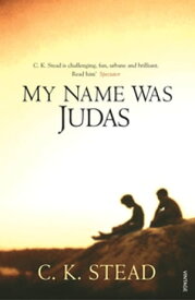 My Name Was Judas【電子書籍】[ C. K. Stead ]