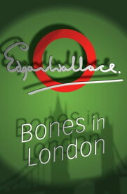 Bones In London【電子書籍】[ Edgar Wallace ]