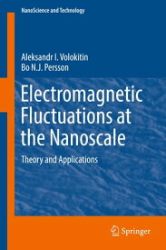 Electromagnetic Fluctuations at the Nanoscale Theory and Applications【電子書籍】[ Aleksandr I. Volokitin ]