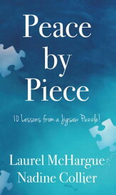 Peace by Piece: 10 Lessons from a Jigsaw Puzzle!【電子書籍】[ Laurel McHargue ]