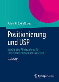 Positionierung und USP Wie Sie eine Alleinstellung f?r Ihre Produkte finden und umsetzen【電子書籍】[ Rainer H. G. Gro?klaus ]
