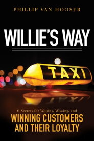 Willie's Way 6 Secrets for Wooing, Wowing, and Winning Customers and Their Loyalty【電子書籍】[ Phillip Van Hooser ]