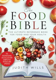 The Food Bible The Ultimate Reference Book for Food and Your Health【電子書籍】[ Judith Wills ]