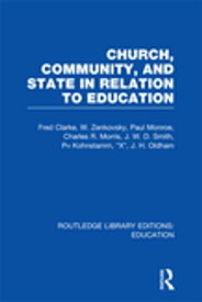 Church, Community and State in Relation to Education Towards a Theory of School Organization【電子書籍】[ Fred Clarke ]