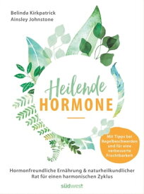 Heilende Hormone Hormonfreundliche Ern?hrung & naturheilkundlicher Rat f?r einen harmonischen Zyklus - Mit Tipps bei Regelbeschwerden und f?r eine verbesserte Fruchtbarkeit【電子書籍】[ Belinda Kirkpatrick ]