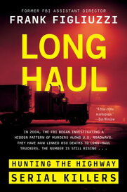 Long Haul Hunting the Highway Serial Killers【電子書籍】[ Frank Figliuzzi ]