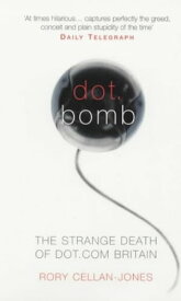 Dot.Bomb The Rise and Fall of Dot.com Britain【電子書籍】[ Rory Cellan-Jones ]