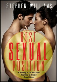Best Sexual Position: A Roundup of The Best Erotic Positions To Achieve Sexual Climax【電子書籍】[ Stephen Williams ]