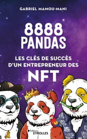 8888 pandas : Les cl?s de succ?s d'un entrepreneur des NFT【電子書籍】[ Gabriel Mamou-Mani ]