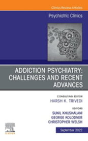 Addiction Psychiatry: Challenges and Recent Advances, An Issue of Psychiatric Clinics of North America, E-Book Addiction Psychiatry: Challenges and Recent Advances, An Issue of Psychiatric Clinics of North America, E-Book【電子書籍】