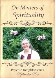 Psychic Insights on Matters of Spirituality【電子書籍】[ Ryllandra Rose ]