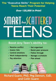 Smart but Scattered Teens The "Executive Skills" Program for Helping Teens Reach Their Potential【電子書籍】[ Richard Guare, PhD ]