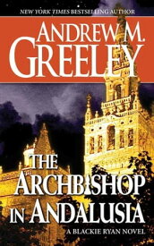 The Archbishop in Andalusia A Blackie Ryan Novel【電子書籍】[ Andrew M. Greeley ]