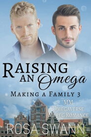 Raising an Omega MM Omegaverse Mpreg Romance【電子書籍】[ Rosa Swann ]