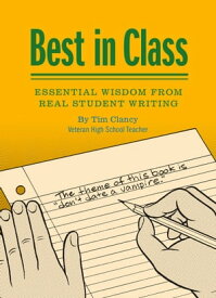 Best in Class Essential Wisdom from Real Student Writing【電子書籍】[ Tim Clancy ]