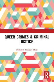 Queer Crimes & Criminal Justice【電子書籍】[ Mithilesh Narayan Bhatt ]