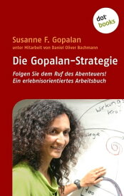 Die Gopalan-Strategie Folgen Sie dem Ruf des Abenteuers! Ein erlebnisorientiertes Arbeitsbuch【電子書籍】[ Susanne F. Gopalan ]
