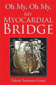 Oh My, Oh My, My Myocardial Bridge【電子書籍】[ Valerie Swanson Grant ]