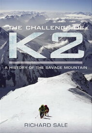 The Challenge of K2 A History of the Savage Mountain【電子書籍】[ Richard Sale ]