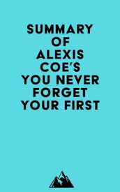 Summary of Alexis Coe's You Never Forget Your First【電子書籍】[ ? Everest Media ]