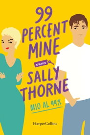 99% Mine - Mio al 99%【電子書籍】[ Sally Thorne ]