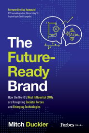 The Future-Ready Brand How the World's Most Influential CMOs are Navigating Societal Forces and Emerging Technologies【電子書籍】[ Mitch Duckler ]