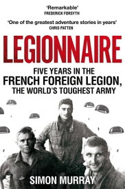 Legionnaire Five Years in the French Foreign Legion, the World's Toughest Army【電子書籍】[ Simon Murray ]