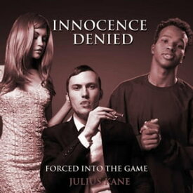 Innocence Denied: Forced Into The Game【電子書籍】[ Julius Kane ]