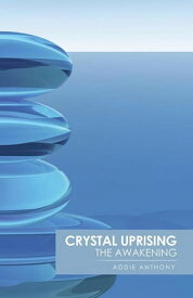 Crystal Uprising The Awakening【電子書籍】[ Addie Anthony ]