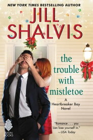 The Trouble with Mistletoe A Heartbreaker Bay Novel【電子書籍】[ Jill Shalvis ]