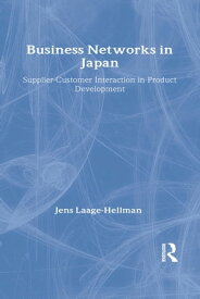 Business Networks in Japan Supplier-Customer Interaction in Product Development【電子書籍】[ Jens Laage-Hellman ]