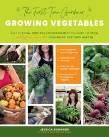 The First-Time Gardener: Growing Vegetables All the know-how and encouragement you need to grow - and fall in love with! - your brand new food garden【電子書籍】[ Jessica Sowards ]