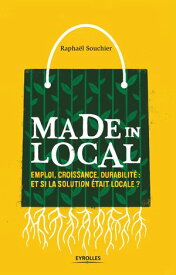 Made in local Emploi, croissance, durabilit? : et si la solution ?tait locale ?【電子書籍】[ Rapha?l Souchier ]