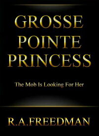 Grosse Pointe Princess【電子書籍】[ R.A.FREEDMAN ]