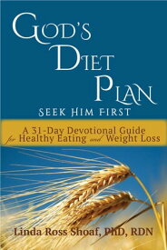God's Diet Plan: Seek Him First A 31-Day Devotional Guide for Healthy Eating and Weight Loss【電子書籍】[ LInda Ross Shoaf ]