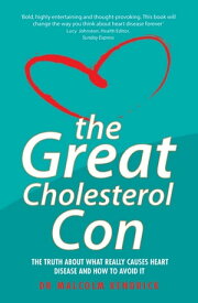 The Great Cholesterol Con The Truth About What Really Causes Heart Disease and How to Avoid It【電子書籍】[ Dr Malcolm Kendrick ]