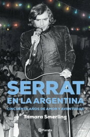 Serrat en la Argentina Cincuenta a?os de amor y aventuras【電子書籍】[ Tamara Smerling ]