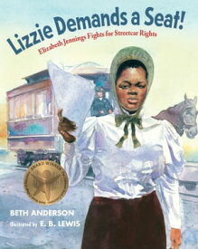 Lizzie Demands a Seat! Elizabeth Jennings Fights for Streetcar Rights【電子書籍】[ Beth Anderson ]