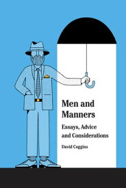 Men and Manners Essays, Advice and Considerations【電子書籍】[ David Coggins ]