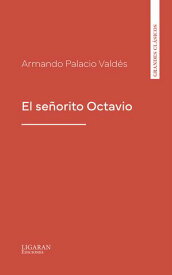 El se?orito Octavio【電子書籍】[ Armando Palacio Vald?s ]