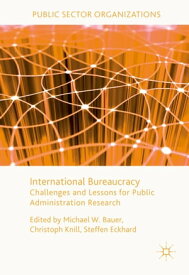 International Bureaucracy Challenges and Lessons for Public Administration Research【電子書籍】