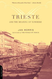 Trieste And The Meaning Of Nowhere【電子書籍】[ Jan Morris ]