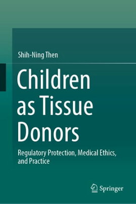 Children as Tissue Donors Regulatory Protection, Medical Ethics, and Practice