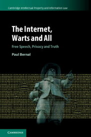 The Internet, Warts and All Free Speech, Privacy and Truth【電子書籍】[ Paul Bernal ]