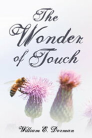 The Wonder of Touch【電子書籍】[ William E. Dorman ]