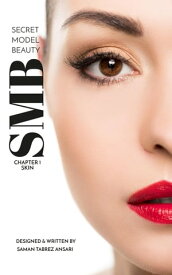 SMB - Secret Model Beauty | CHAPTER 1 - SKIN A Skilled Professional Model Removed From the Set【電子書籍】[ Saman Tabrez Ansari ]